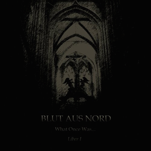 Blut Aus Nord : What Once Was... Liber I